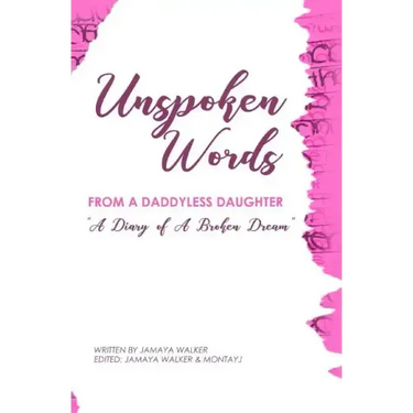 Unspoken Words from a Daddyless Daughter: A Diary of a Broken Dream