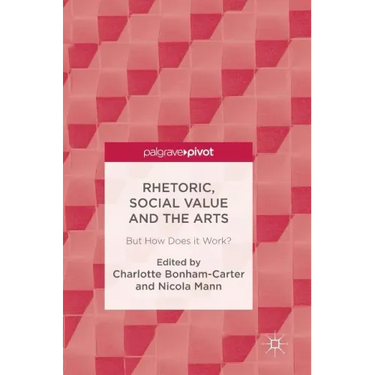Rhetoric, Social Value and the Arts: But How Does It Work?