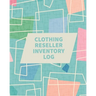 Clothing Reseller Inventory Log Book: Online Seller Planner and Organizer, Income Expense Tracker, Clothing Resale Business, Accounting Log For Resell