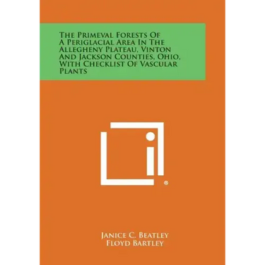 The Primeval Forests of a Periglacial Area in the Allegheny Plateau, Vinton and Jackson Counties, Ohio, with Checklist of Vascular Plants