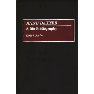 Anne Baxter: A Bio-Bibliography