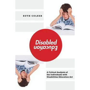 Disabled Education: A Critical Analysis of the Individuals with Disabilities Education Act