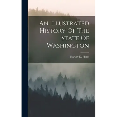 An Illustrated History Of The State Of Washington