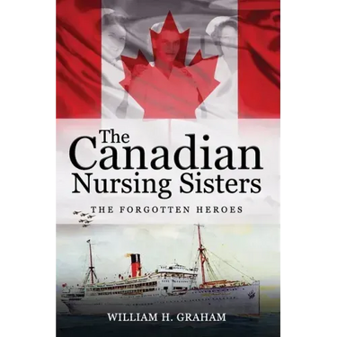 Canadian Nursing Sisters - The Forgotten Heroes