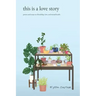this is a love story: poems and essays on friendship, love, and mental health