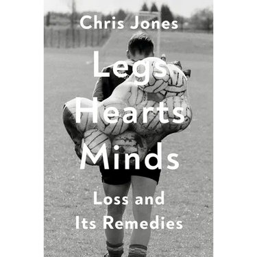 Legs Hearts Minds: Loss and Its Remedies