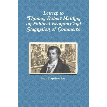Letters to Thomas Robert Malthus on Political Economy and Stagnation of Commerce