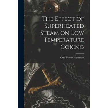 The Effect of Superheated Steam on Low Temperature Coking