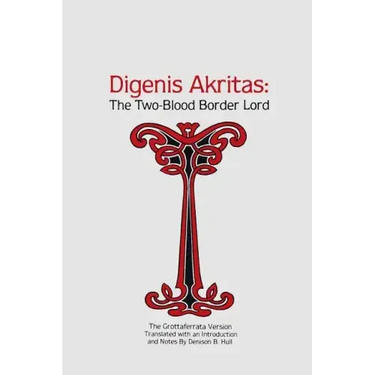 Digenis Akritas: The Two-Blood Border Lord-The Grottaferrata Version