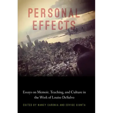 Personal Effects: Essays on Memoir, Teaching, and Culture in the Work of Louise DeSalvo