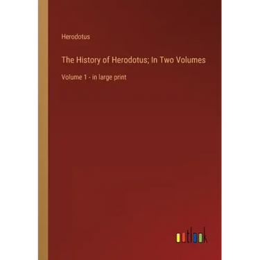 The History of Herodotus; In Two Volumes: Volume 1 - in large print
