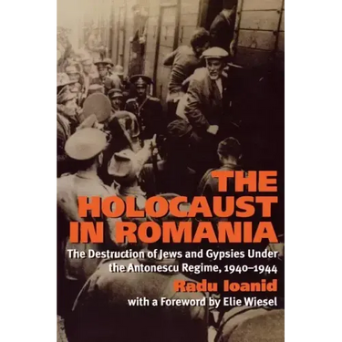 The Holocaust in Romania: The Destruction of Jews and Gypsies Under the Antonescu Regime, 1940-1944