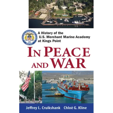 In Peace and War: A History of the U.S. Merchant Marine Academy at Kings Point