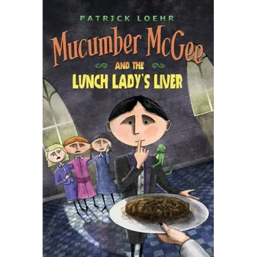 Mucumber McGee and the Lunch Lady's Liver