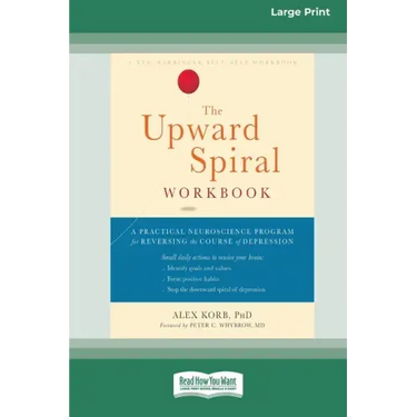 The Upward Spiral Workbook: A Practical Neuroscience Program for Reversing the Course of Depression (16pt Large Print Edition)