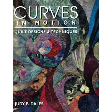 Curves in Motion. Quilt Designs & Techniques