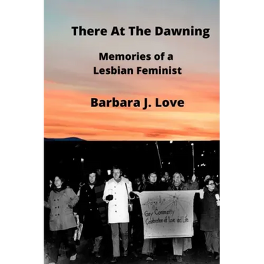There At The Dawning: Memories of a Lesbian Feminist