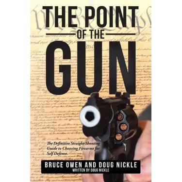 The Point of the Gun: The Definitive Straight-Shooting Guide to Choosing Firearms for Self Defense.