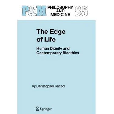 The Edge of Life: Human Dignity and Contemporary Bioethics