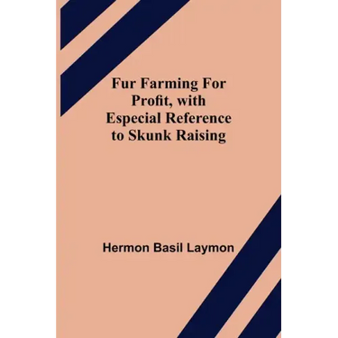 Fur Farming for Profit, with Especial Reference to Skunk Raising