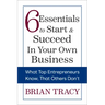 6 Essentials to Start & Succeed in Your Own Business: What Top Entrepreneurs Know, That Others Don't