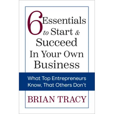 6 Essentials to Start & Succeed in Your Own Business: What Top Entrepreneurs Know, That Others Don't