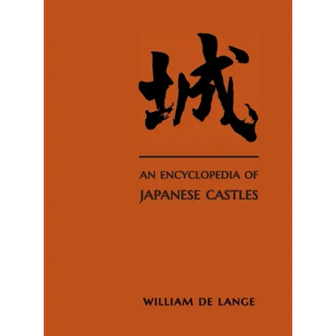 An Encyclopedia of Japanese Castles