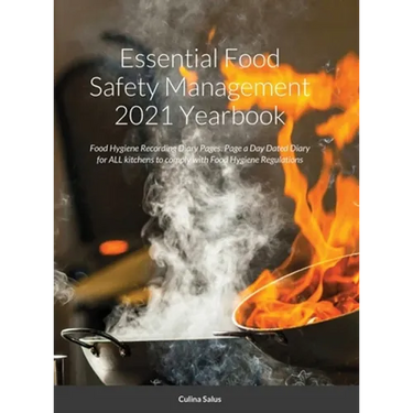 Essential Food Safety Management 2021 Yearbook: Food Hygiene Recording Diary Pages. Page a Day Dated Diary for ALL kitchens to comply with Food Hygien
