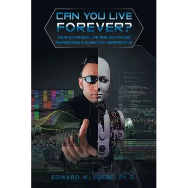 Can You Live Forever?: Your Extended Life and Continued Awareness a Scientific Perspective