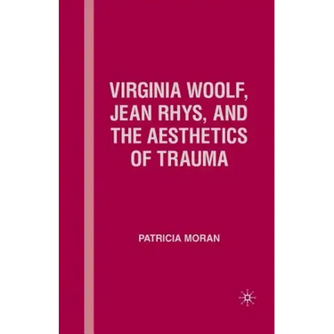 Virginia Woolf, Jean Rhys, and the Aesthetics of Trauma