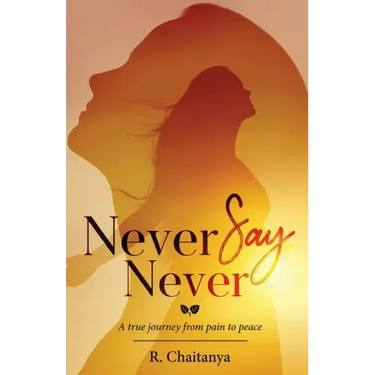Never Say Never - A True Journey from Pain to Peace