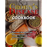 Crohn's Disease Cookbook: More Than130 Recipes and 75 Essential Cooking Tips For Crohn's Patients
