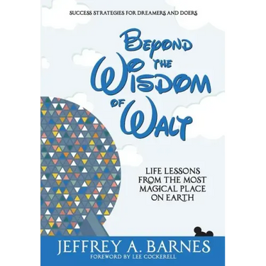 Beyond the Wisdom of Walt: Life Lessons from the Most Magical Place on Earth
