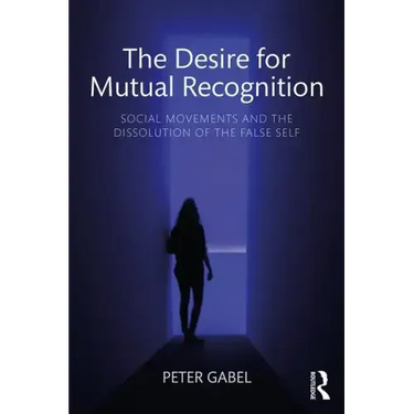 The Desire for Mutual Recognition: Social Movements and the Dissolution of the False Self