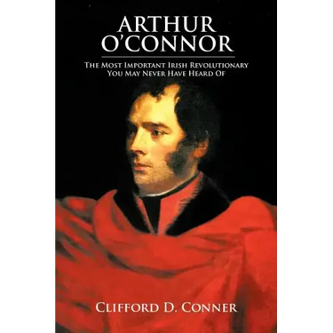 Arthur O'Connor: The Most Important Irish Revolutionary You May Never Have Heard Of