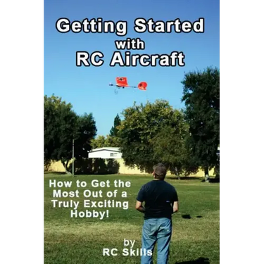 Getting Started with RC Aircraft: How to Get the Most Out of a Truly Exciting Hobby!