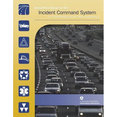 Simplified Guide to the Incident Command System for Transportation Professionals