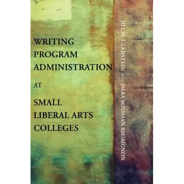 Writing Program Administration at Small Liberal Arts Colleges