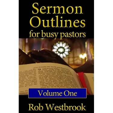 Sermon Outlines for Busy Pastors: Volume 1: 52 Complete Outlines for All Occasions