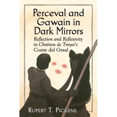 Perceval and Gawain in Dark Mirrors: Reflection and Reflexivity in Chretien de Troyes's Conte del Graal