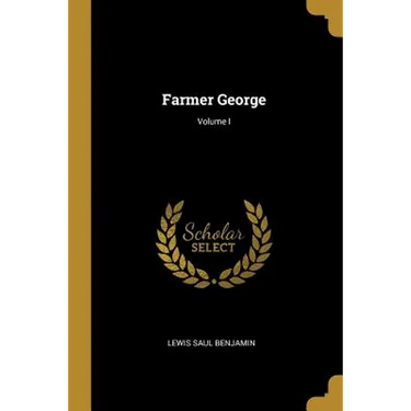 Farmer George; Volume I