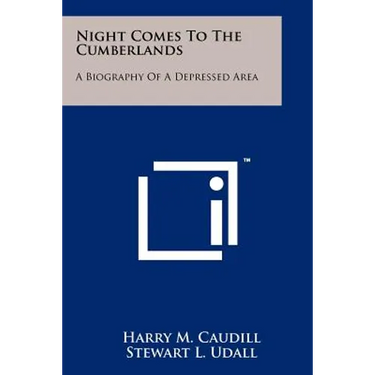Night Comes To The Cumberlands: A Biography Of A Depressed Area