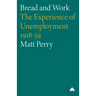 Bread and Work: The Experience of Unemployment 1918-39