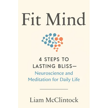 Fit Mind: 4 Steps to Lasting Bliss--Neuroscience and Meditation for Daily Life