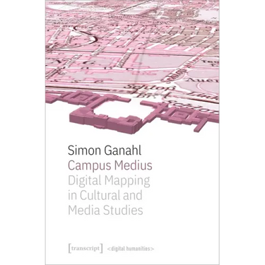 Campus Medius: Digital Mapping in Cultural and Media Studies