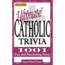 Ultimate Catholic Trivia: 1001 Fun and Fascinating Facts