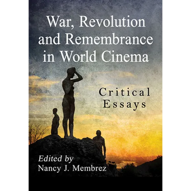 War, Revolution and Remembrance in World Cinema: Critical Essays
