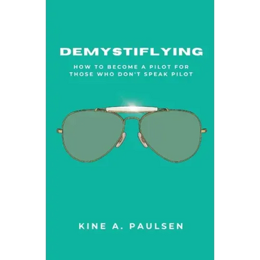 How to Become a Pilot - Demystiflying: Demystiflying: How to Become a Pilot for Those Who Don't Speak Pilot