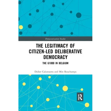 The Legitimacy of Citizen-Led Deliberative Democracy: The G1000 in Belgium
