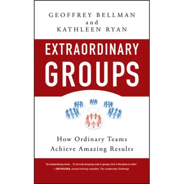 Extraordinary Groups: How Ordinary Teams Achieve Amazing Results